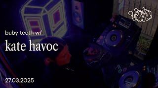 baby teeth w/ kate havoc || 27.03.25